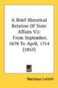 Produktbild: A Brief Historical Relation of State Affairs V2: From September, 1678 to April, 1714 (1857)