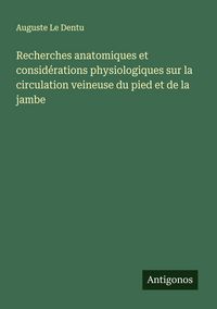 Produktbild: Recherches anatomiques et consid&eacute;rations physiologiques sur la circulation veineuse du pied et de la jambe