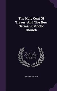 Produktbild: The Holy Coat Of Treves, And The New German Catholic Church