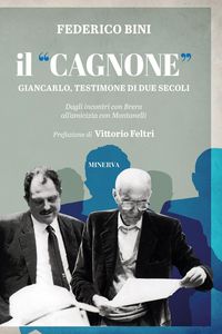 Produktbild: Il &laquo;Cagnone&raquo;. Giancarlo, testimone di due secoli. Dagli incontri con Brera all'amicizia con Montanelli