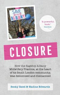 Produktbild: Closure - How the flagship Albany Midwifery Practice, at the heart of its South London community, was demonised and dismantled