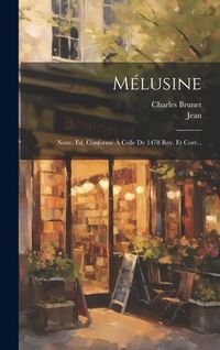 Produktbild: M&eacute;lusine: Nouv. Ed. Conform&eacute; &Agrave; Celle De 1478 Rev. Et Corr...