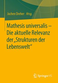 Produktbild: Mathesis universalis &ndash; Die aktuelle Relevanz der &bdquo;Strukturen der Lebenswelt&ldquo;