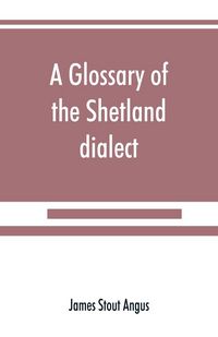 Produktbild: A glossary of the Shetland dialect