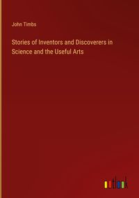 Produktbild: Stories of Inventors and Discoverers in Science and the Useful Arts