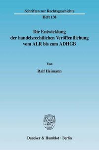 Produktbild: Die Entwicklung der handelsrechtlichen Ver&ouml;ffentlichung vom ALR bis zum ADHGB.