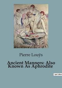 Produktbild: Ancient Manners: Also Known As Aphrodite