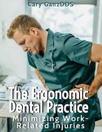 Produktbild: The Ergonomic Dental Practice - Minimizing Work-Related Injuries (All About Dentistry)