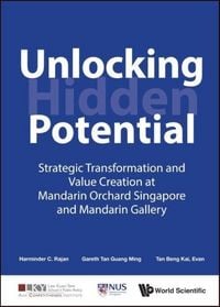Produktbild: Unlocking Hidden Potential: Strategic Transformation and Value Creation at Mandarin Orchard Singapore and Mandarin Gallery