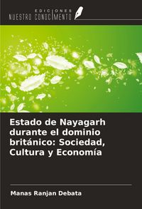 Produktbild: Estado de Nayagarh durante el dominio brit&aacute;nico: Sociedad, Cultura y Econom&iacute;a