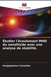 Produktbild: &Eacute;tudier l'&eacute;coulement MHD du nanofluide avec une analyse de stabilit&eacute;.