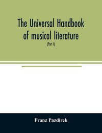 Produktbild: The Universal handbook of musical literature. Practical and complete guide to all musical publications (Part I)