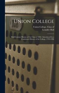 Produktbild: Union College: Half-century History of the Class of 1856: Introduced by a Condensed History of the College, 1795-1906