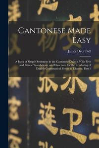 Produktbild: Cantonese Made Easy: A Book of Simple Sentences in the Cantonese Dialect, With Free and Literal Translations, and Directions for the Render