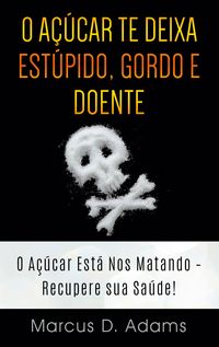 Produktbild: O A&ccedil;&uacute;car te Deixa Est&uacute;pido, Gordo e Doente
