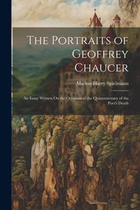 Produktbild: The Portraits of Geoffrey Chaucer: An Essay Written On the Occasion of the Quincentenary of the Poet's Death