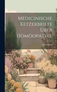 Produktbild: Medicinische Ketzerbriefe &uuml;ber Hom&ouml;opathie