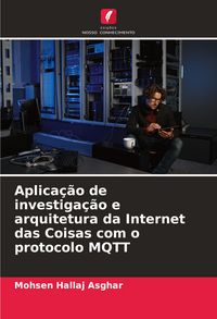 Produktbild: Aplica&ccedil;&atilde;o de investiga&ccedil;&atilde;o e arquitetura da Internet das Coisas com o protocolo MQTT