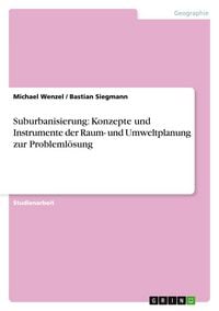 Produktbild: Suburbanisierung: Konzepte und Instrumente der Raum- und Umweltplanung zur Probleml&ouml;sung