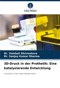 Produktbild: 3D-Druck in der Prothetik: Eine katalysierende Entwicklung