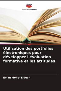 Produktbild: Utilisation des portfolios &eacute;lectroniques pour d&eacute;velopper l'&eacute;valuation formative et les attitudes