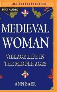 Bild vom Artikel Medieval Woman: Village Life in the Middle Ages vom Autor Ann Baer