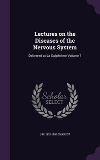 Produktbild: Lectures on the Diseases of the Nervous System: Delivered at La Salp&ecirc;tr&igrave;ere Volume 1