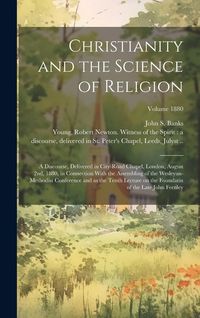 Produktbild: Christianity and the Science of Religion: A Discourse, Delivered in City-road Chapel, London, August 2nd, 1880, in Connection With the Assembling of t