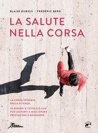 Produktbild: La salute nella corsa. La corsa spiegata dalla scienza. 50 esperti e tutto ci&ograve; che pu&ograve; aiutarti a migliorare prestazioni e benessere.