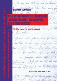 Produktbild: Die Entwicklung der Textsorte &lsquo;Feuerordnung&rsquo; am Beispiel der Stadt L&uuml;beck vom 15. bis zum 18. Jahrhundert