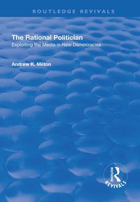 Produktbild: The Rational Politician: Exploiting the Media in New Democracies