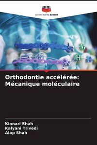 Produktbild: Orthodontie acc&eacute;l&eacute;r&eacute;e: M&eacute;canique mol&eacute;culaire