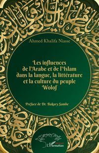 Produktbild: Les influences de l'Arabe et de l'Islam dans la langue, la litt&eacute;rature et la culture du peuple Wolof