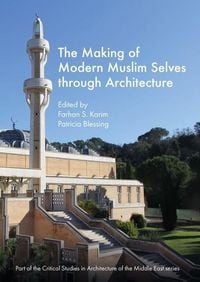 Produktbild: The Making of Modern Muslim Selves through Architecture