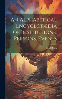 Produktbild: An Alphabetical Encyclop&aelig;dia of Institutions, Persons, Events