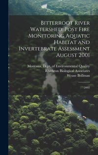 Produktbild: Bitterroot River Watershed: Post Fire Monitoring Aquatic Habitat and Invertebrate Assessment August 2001: 2002