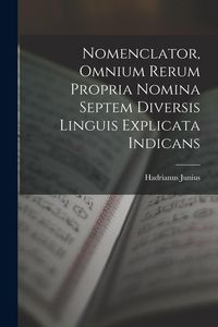 Produktbild: Nomenclator, Omnium Rerum Propria Nomina Septem Diversis Linguis Explicata Indicans