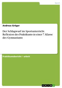 Produktbild: Der Schlagwurf im Sportunterricht. Reflexion des Praktikums in einer 7. Klasse des Gymnasiums