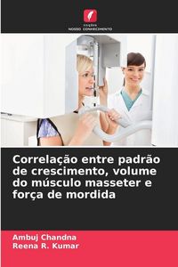 Produktbild: Correla&ccedil;&atilde;o entre padr&atilde;o de crescimento, volume do m&uacute;sculo masseter e for&ccedil;a de mordida