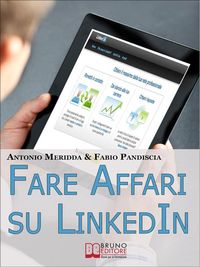 Produktbild: Fare Affari su LinkedIn. I Migliori Strumenti per Utilizzare LinkedIn come Canale di Vendita dei Tuoi Infoprodotti. (Ebook Italiano - Anteprima Gratis