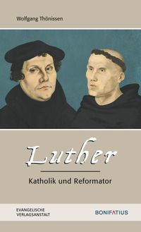 Bild vom Artikel Luther – Katholik und Reformator vom Autor Wolfgang Thönissen