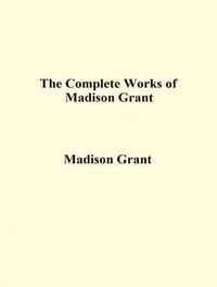 Produktbild: The Complete Works of Madison Grant