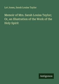 Produktbild: Memoir of Mrs. Sarah Louisa Taylor; Or, an Illustration of the Work of the Holy Spirit