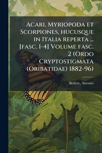 Produktbild: Acari, Myriopoda et Scorpiones, hucusque in Italia reperta ... [fasc. 1-4] Volume fasc. 2 (Ordo Cryptostigmata (Oribatidae) 1882-96)