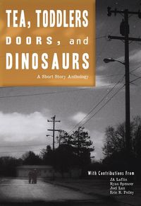 Produktbild: Tea, Toddlers, Doors, and Dinosaurs: A Short Story Anthology