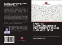 Produktbild: Syst&egrave;mes D'administration De M&eacute;dicaments &Agrave; Base De Chitosane : Revue