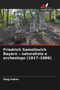 Produktbild: Friedrich Samoilovich Bayern - naturalista e archeologo (1817-1886)