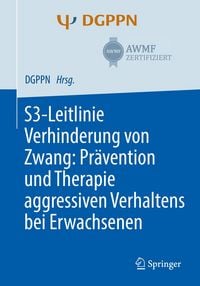 Produktbild: S3-Leitlinie Verhinderung von Zwang: Pr&auml;vention und Therapie aggressiven Verhaltens bei Erwachsenen