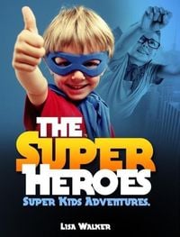Produktbild: The Superheroes-Super-kids Adventures Vol.1: A Short stories Compilation of the adventures of Super kids acting the superheroes... (SuperKids Adventur