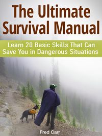 Produktbild: The Ultimate Survival Manual: Learn 20 Basic Skills That Can Save You in Dangerous Situations